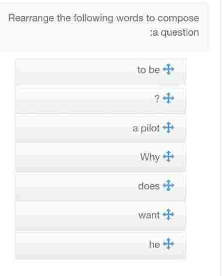 Rearrange the following words to compose :a question
